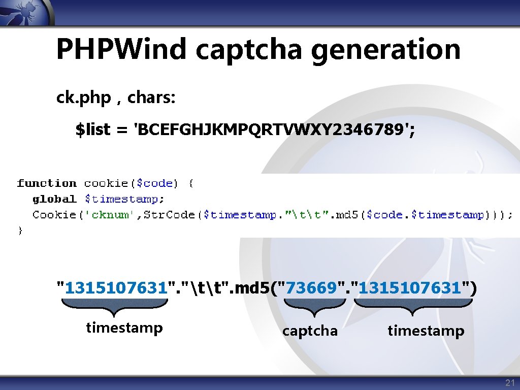 PHPWind captcha generation ck. php，chars: $list = 'BCEFGHJKMPQRTVWXY 2346789'; "1315107631". "tt". md 5("73669". "1315107631")