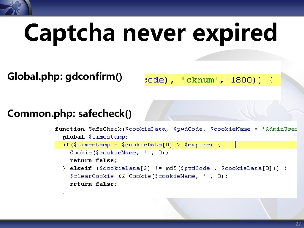 Captcha never expired Global. php: gdconfirm() Common. php: safecheck() 27 