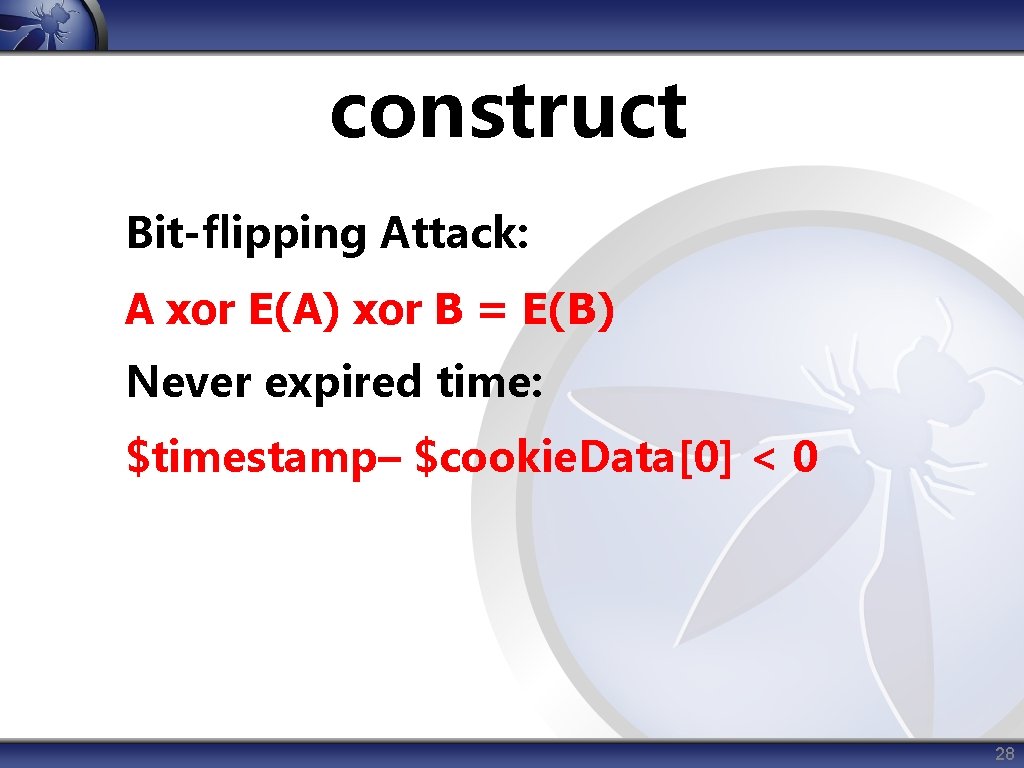 construct Bit-flipping Attack: A xor E(A) xor B = E(B) Never expired time: $timestamp–