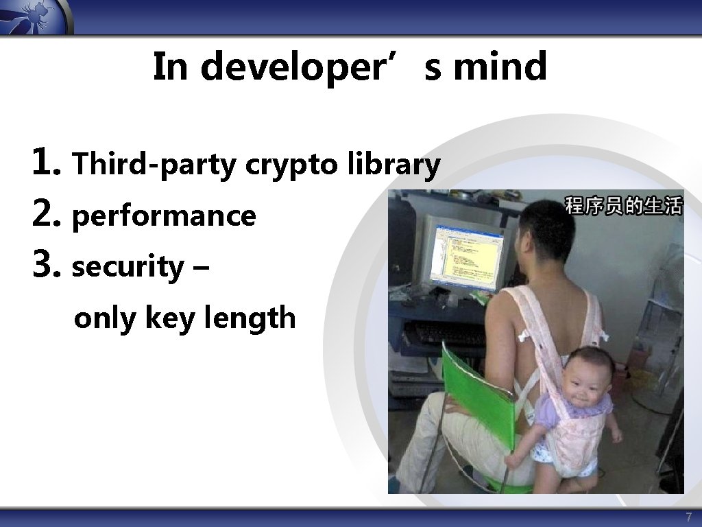 In developer’s mind 1. Third-party crypto library 2. performance 3. security – only key