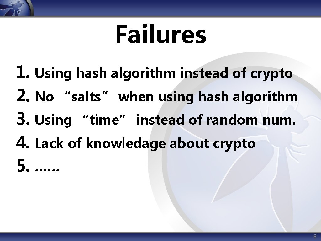 Failures 1. Using hash algorithm instead of crypto 2. No “salts” when using hash