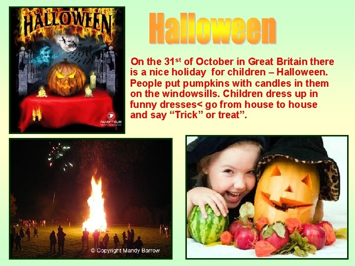 On the 31 st of October in Great Britain there is a nice holiday