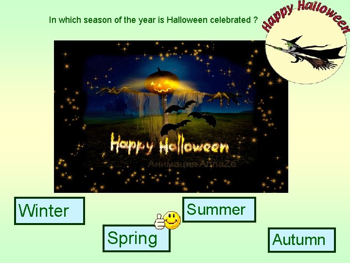 In which season of the year is Halloween celebrated ? Summer Winter Spring Autumn