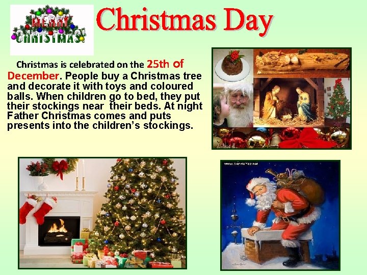 Christmas is celebrated on the 25 th of December. People buy a Christmas tree