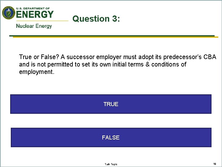 Question 3: True or False? A successor employer must adopt its predecessor’s CBA and