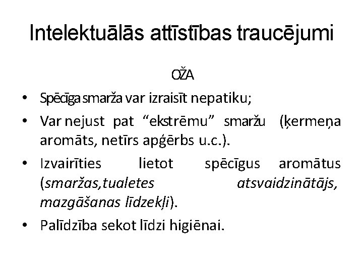 Intelektuālās attīstības traucējumi • • OŽA Spēcīga smarža var izraisīt nepatiku; Var nejust pat