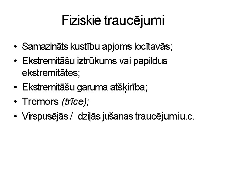 Fiziskie traucējumi • Samazināts kustību apjoms locītavās; • Ekstremitāšu iztrūkums vai papildus ekstremitātes; •