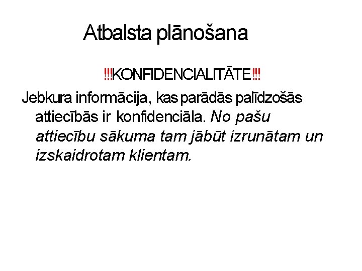 Atbalsta plānošana !!!KONFIDENCIALITĀTE!!! Jebkura informācija, kas parādās palīdzošās attiecībās ir konfidenciāla. No pašu attiecību