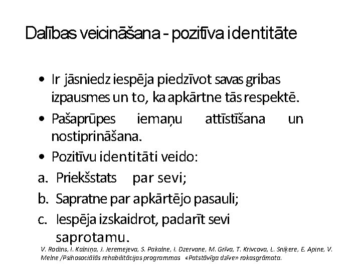 Dalības veicināšana - pozitīva identitāte • Ir jāsniedz iespēja piedzīvot savas gribas izpausmes un