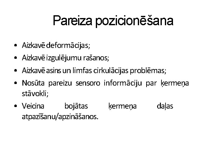 Pareiza pozicionēšana • • Aizkavē deformācijas; Aizkavē izgulējumu rašanos; Aizkavē asins un limfas cirkulācijas