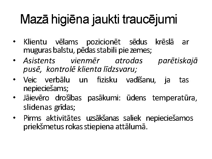 Mazā higiēna jaukti traucējumi • Klientu vēlams pozicionēt sēdus krēslā ar muguras balstu, pēdas