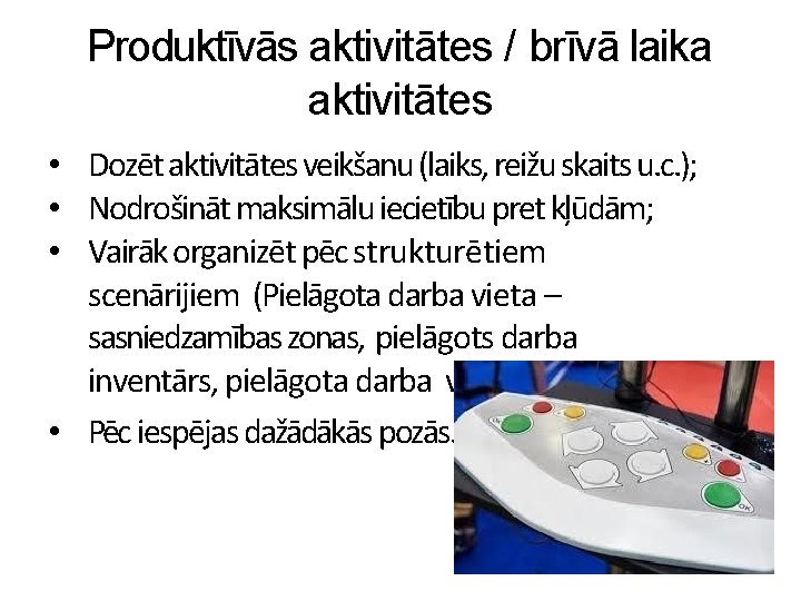 Produktīvās aktivitātes / brīvā laika aktivitātes • Dozēt aktivitātes veikšanu (laiks, reižu skaits u.