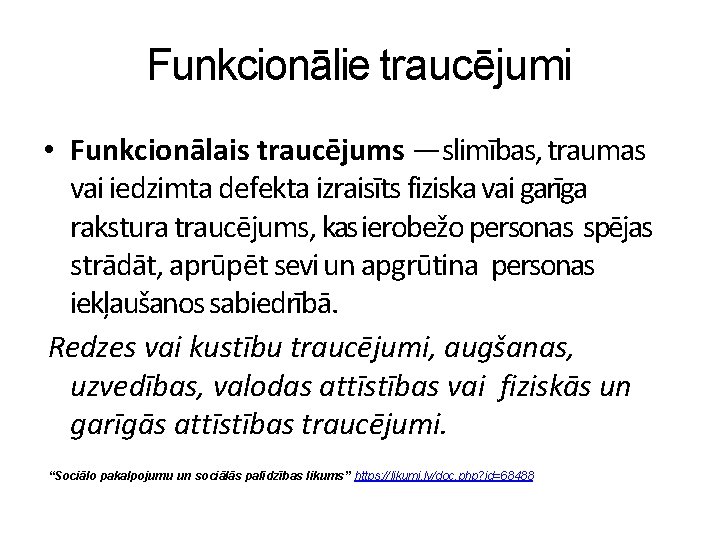 Funkcionālie traucējumi • Funkcionālais traucējums — slimības, traumas vai iedzimta defekta izraisīts fiziska vai