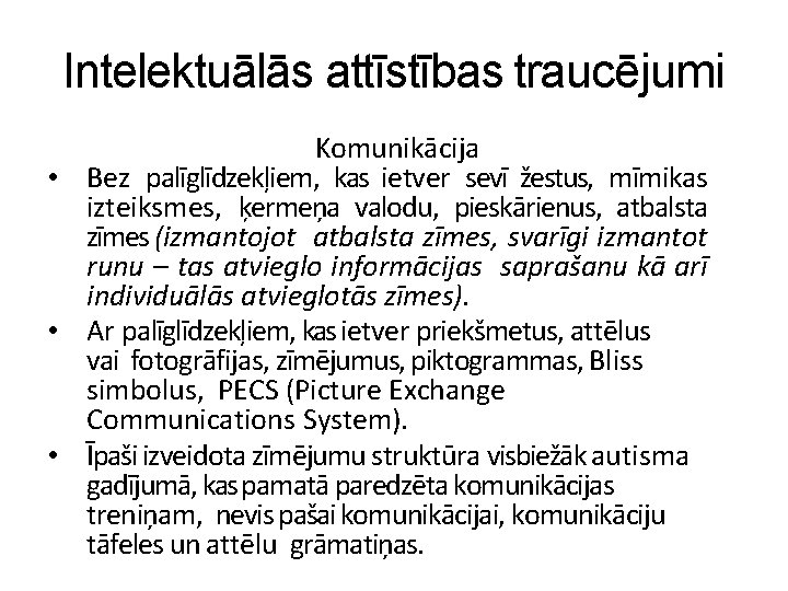 Intelektuālās attīstības traucējumi Komunikācija • Bez palīglīdzekļiem, kas ietver sevī žestus, mīmikas izteiksmes, ķermeņa