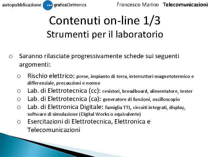 Francesco Marino Telecomunicazioni autopubblicazione Contenuti on-line 1/3 Strumenti per il laboratorio o Saranno rilasciate