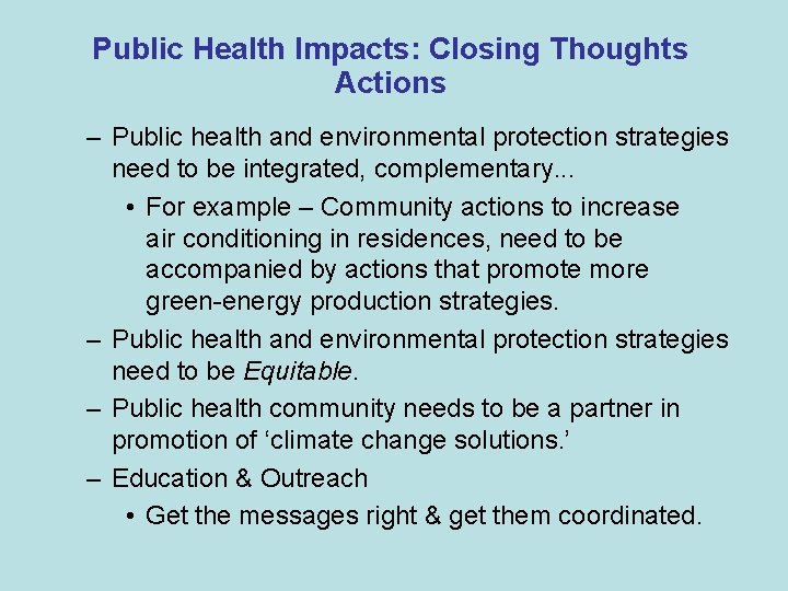 Public Health Impacts: Closing Thoughts Actions – Public health and environmental protection strategies need