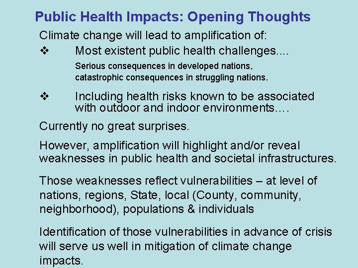 Public Health Impacts: Opening Thoughts Climate change will lead to amplification of: v Most