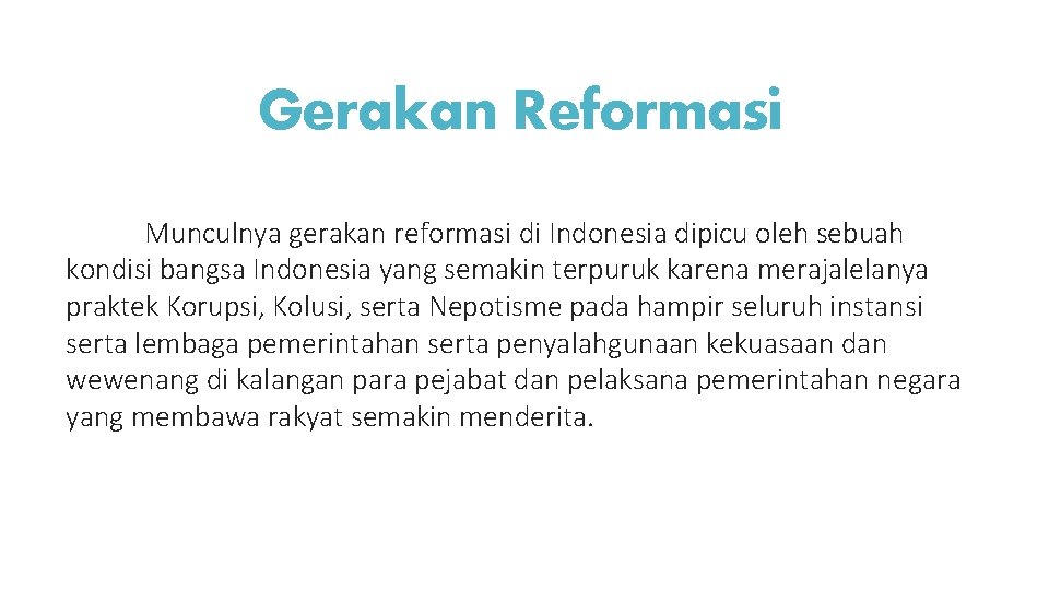 Gerakan Reformasi Munculnya gerakan reformasi di Indonesia dipicu oleh sebuah kondisi bangsa Indonesia yang
