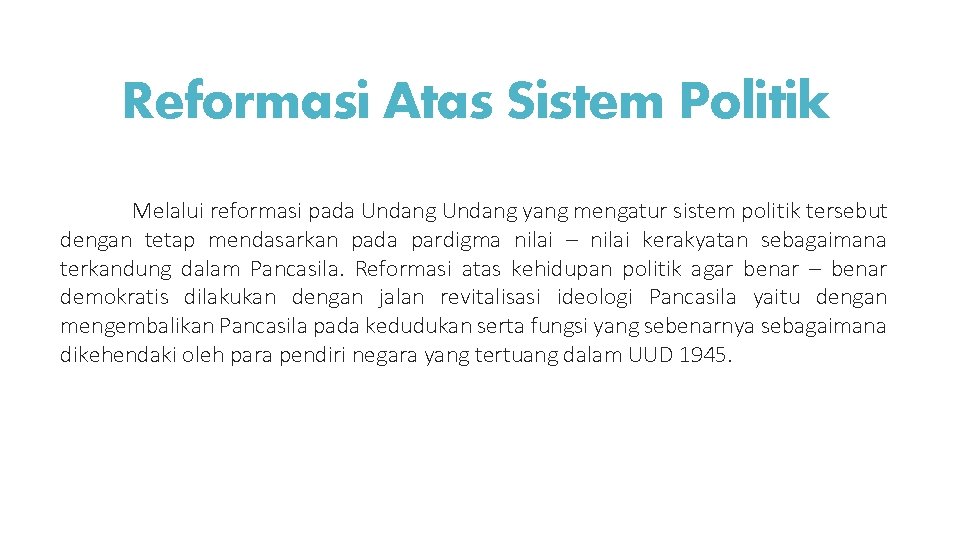 Reformasi Atas Sistem Politik Melalui reformasi pada Undang yang mengatur sistem politik tersebut dengan