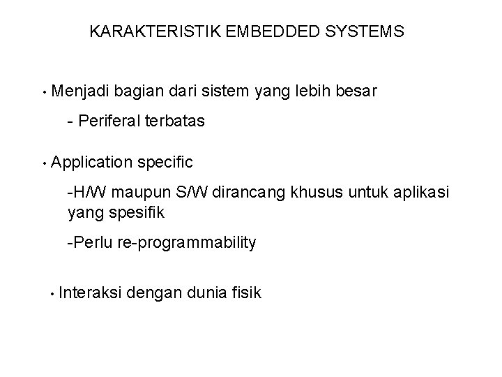 KARAKTERISTIK EMBEDDED SYSTEMS • Menjadi bagian dari sistem yang lebih besar - Periferal terbatas