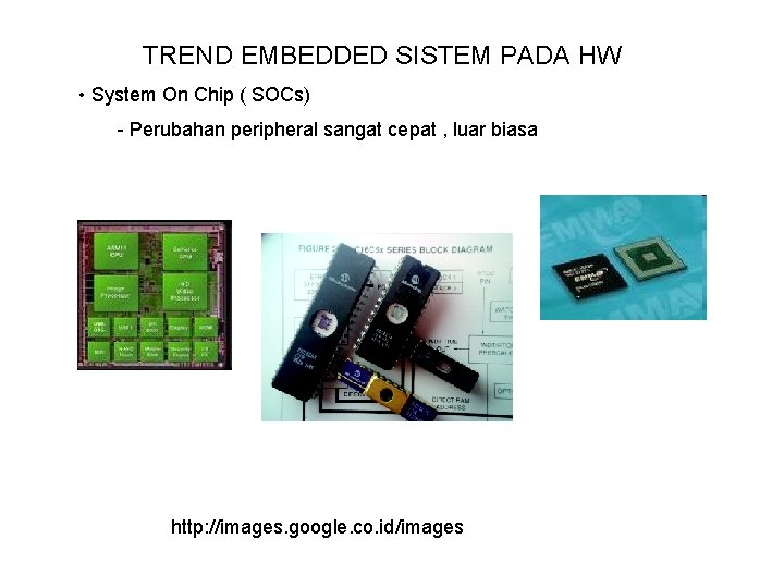 TREND EMBEDDED SISTEM PADA HW • System On Chip ( SOCs) - Perubahan peripheral