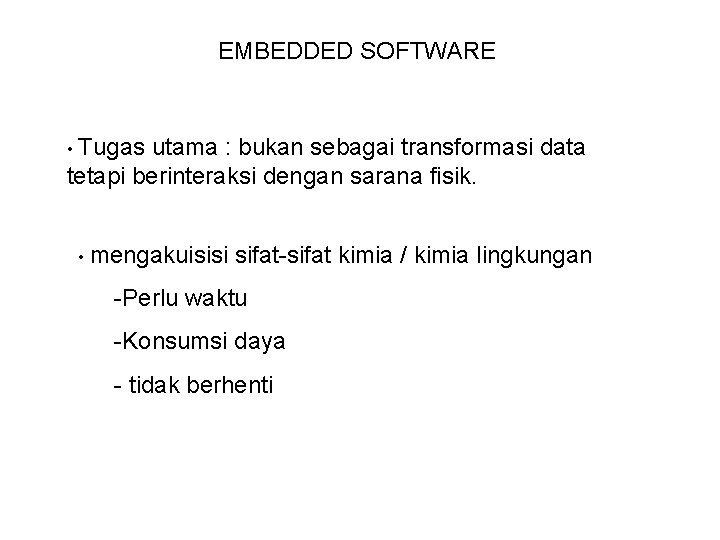 EMBEDDED SOFTWARE • Tugas utama : bukan sebagai transformasi data tetapi berinteraksi dengan sarana