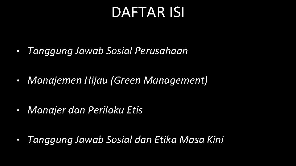DAFTAR ISI • Tanggung Jawab Sosial Perusahaan • Manajemen Hijau (Green Management) • Manajer