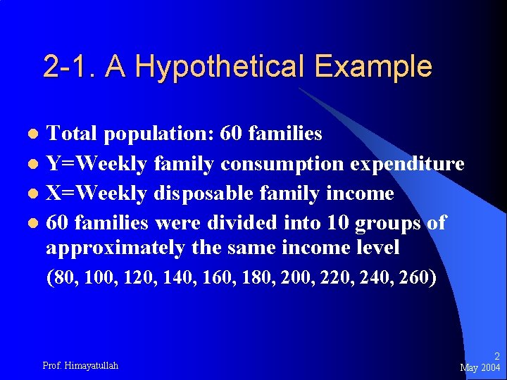 2 -1. A Hypothetical Example Total population: 60 families l Y=Weekly family consumption expenditure