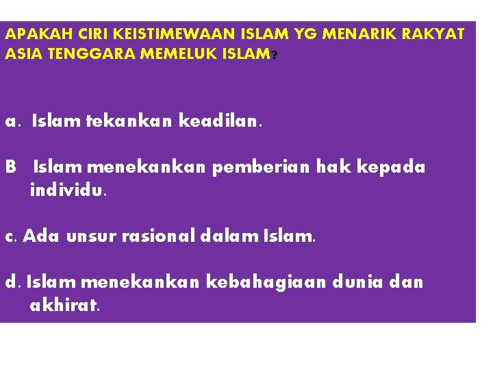 APAKAH CIRI KEISTIMEWAAN ISLAM YG MENARIK RAKYAT ASIA TENGGARA MEMELUK ISLAM? a. Islam tekankan