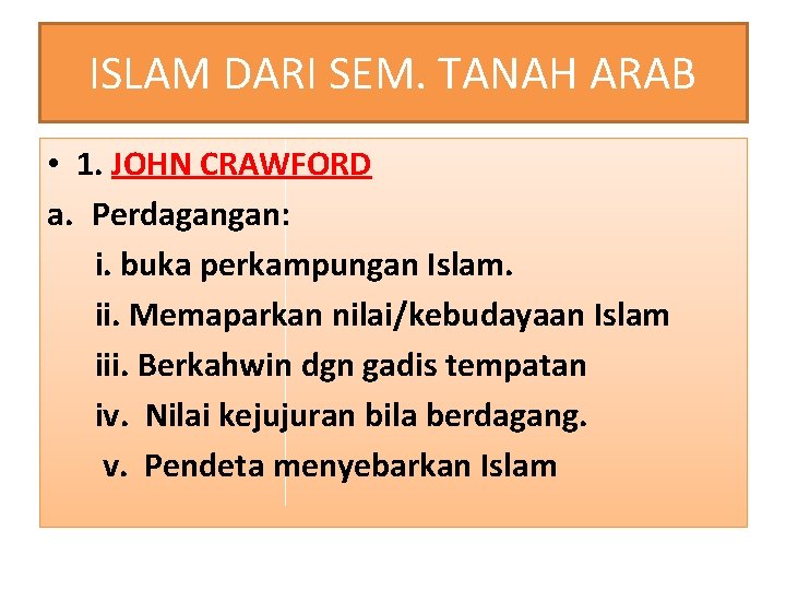 ISLAM DARI SEM. TANAH ARAB • 1. JOHN CRAWFORD a. Perdagangan: i. buka perkampungan