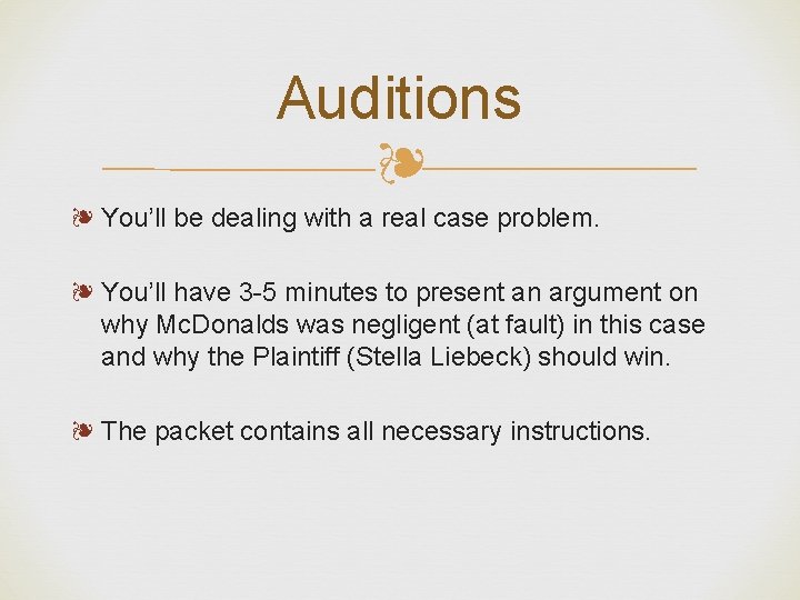 Auditions ❧ ❧ You’ll be dealing with a real case problem. ❧ You’ll have
