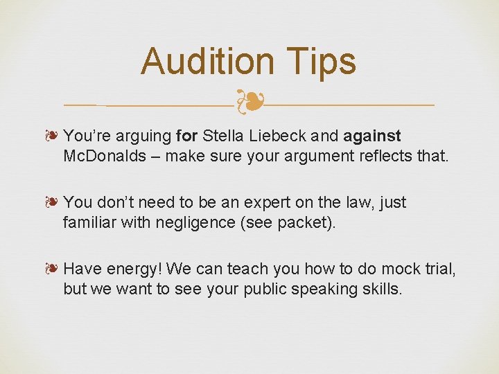 Audition Tips ❧ ❧ You’re arguing for Stella Liebeck and against Mc. Donalds –