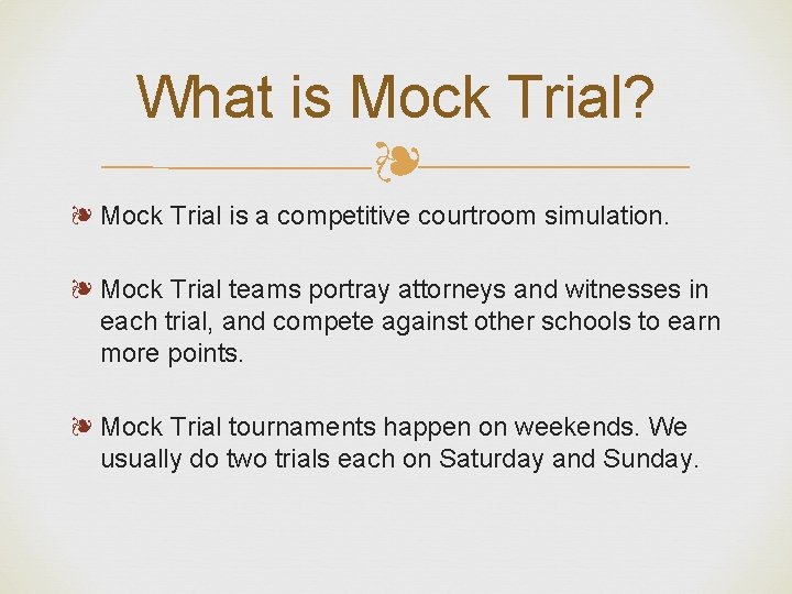 What is Mock Trial? ❧ ❧ Mock Trial is a competitive courtroom simulation. ❧