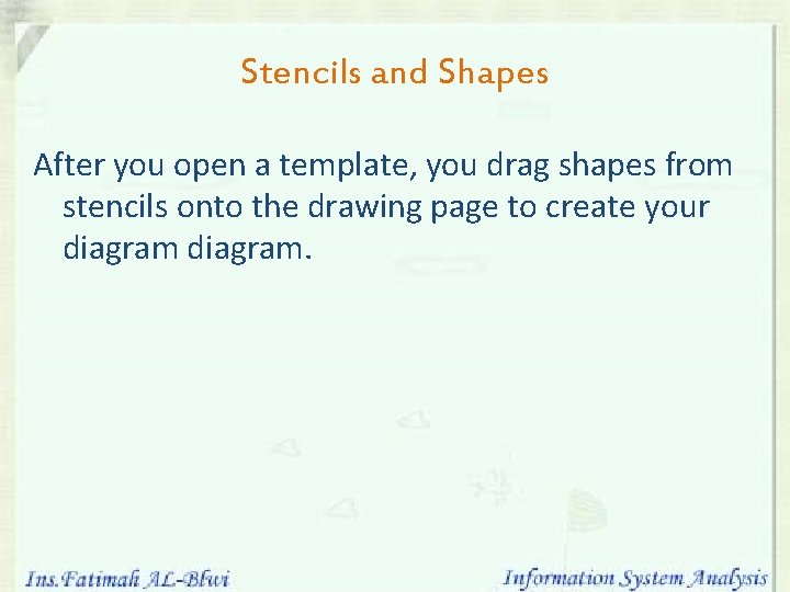 Stencils and Shapes After you open a template, you drag shapes from stencils onto