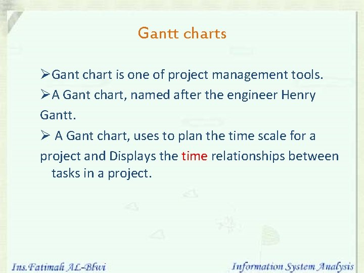 Gantt charts ØGant chart is one of project management tools. ØA Gant chart, named