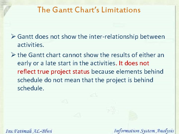 The Gantt Chart’s Limitations Ø Gantt does not show the inter-relationship between activities. Ø