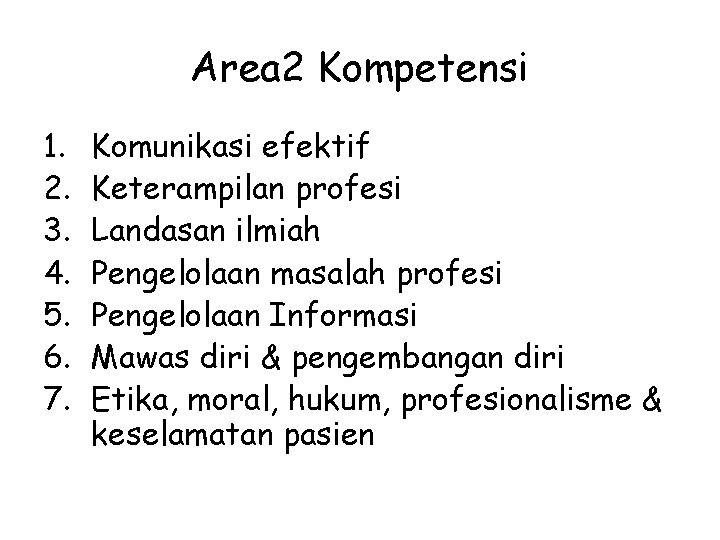 Area 2 Kompetensi 1. 2. 3. 4. 5. 6. 7. Komunikasi efektif Keterampilan profesi