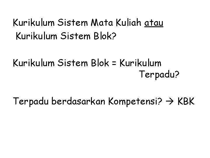 Kurikulum Sistem Mata Kuliah atau Kurikulum Sistem Blok? Kurikulum Sistem Blok = Kurikulum Terpadu?