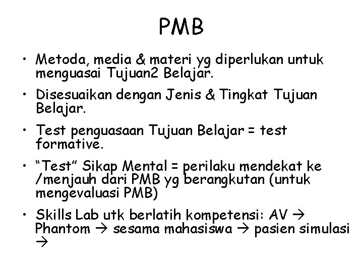 PMB • Metoda, media & materi yg diperlukan untuk menguasai Tujuan 2 Belajar. •
