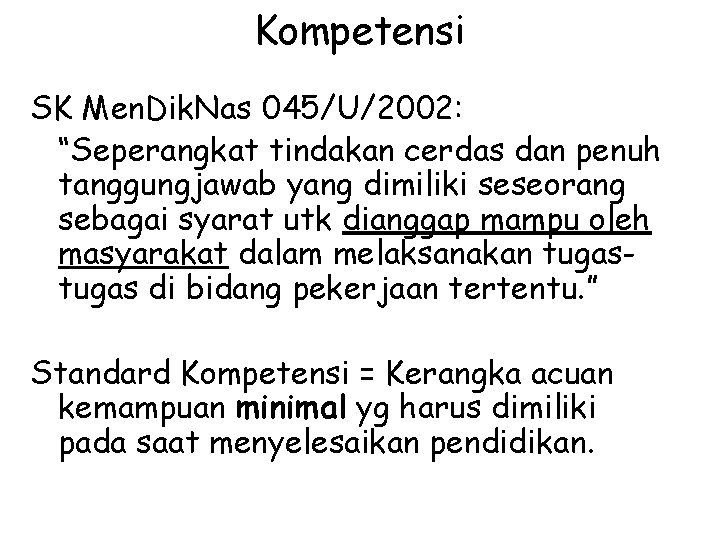 Kompetensi SK Men. Dik. Nas 045/U/2002: “Seperangkat tindakan cerdas dan penuh tanggungjawab yang dimiliki