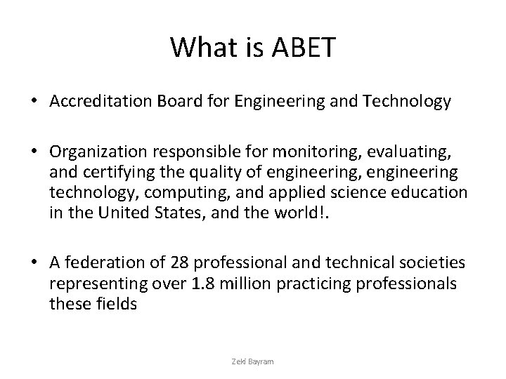 What is ABET • Accreditation Board for Engineering and Technology • Organization responsible for