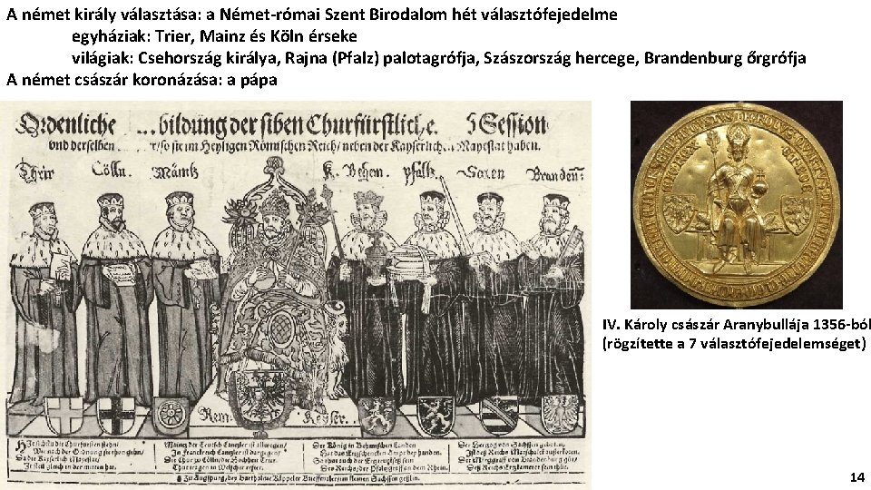 A német király választása: a Német-római Szent Birodalom hét választófejedelme egyháziak: Trier, Mainz és