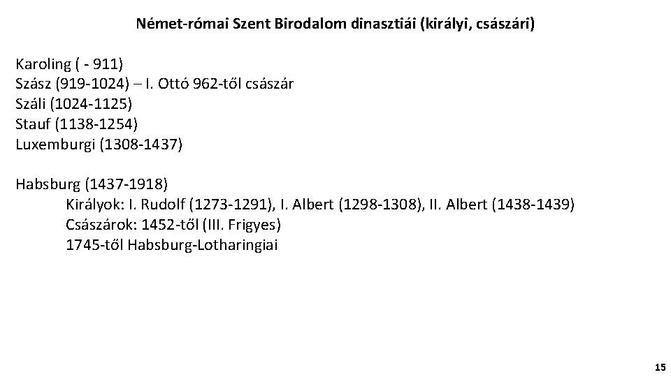 Német-római Szent Birodalom dinasztiái (királyi, császári) Karoling ( - 911) Szász (919 -1024) –