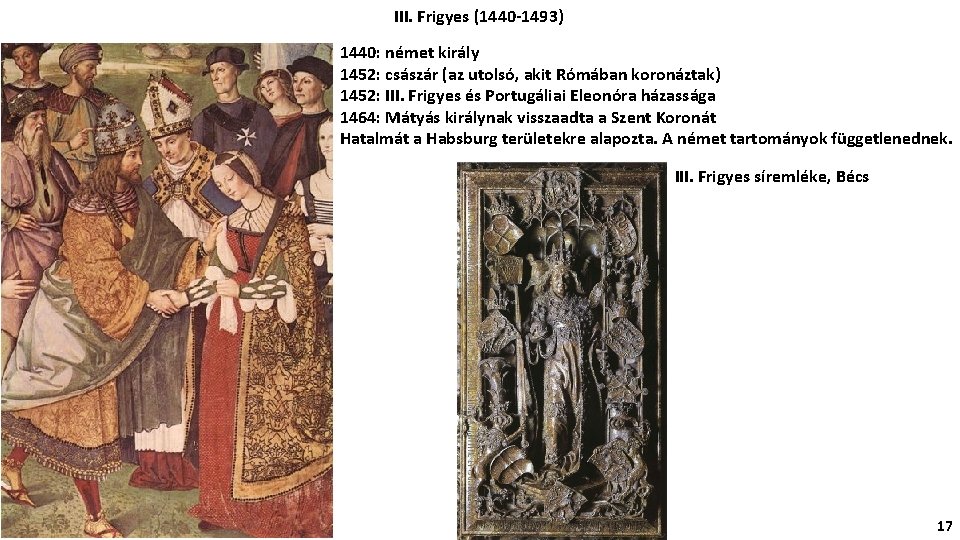 III. Frigyes (1440 -1493) 1440: német király 1452: császár (az utolsó, akit Rómában koronáztak)