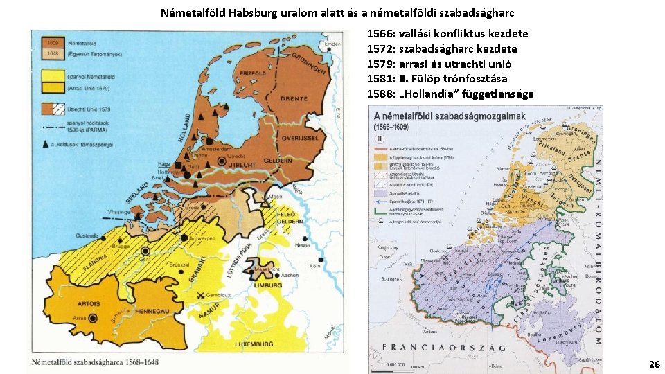 Németalföld Habsburg uralom alatt és a németalföldi szabadságharc 1566: vallási konfliktus kezdete 1572: szabadságharc