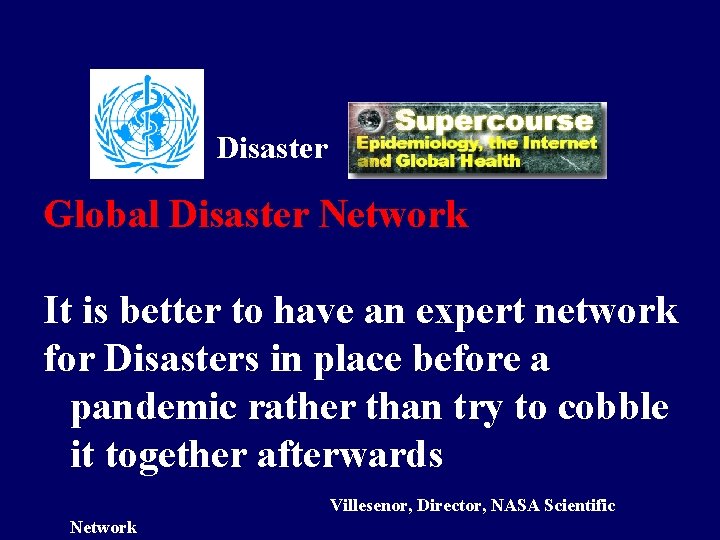 Disaster Global Disaster Network It is better to have an expert network for Disasters