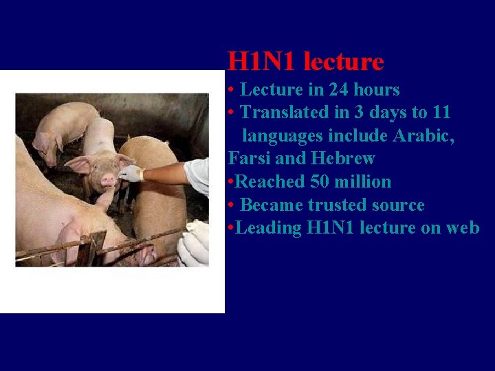 H 1 N 1 lecture • Lecture in 24 hours • Translated in 3