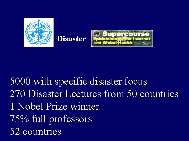 Disaster 5000 with specific disaster focus 270 Disaster Lectures from 50 countries 1 Nobel