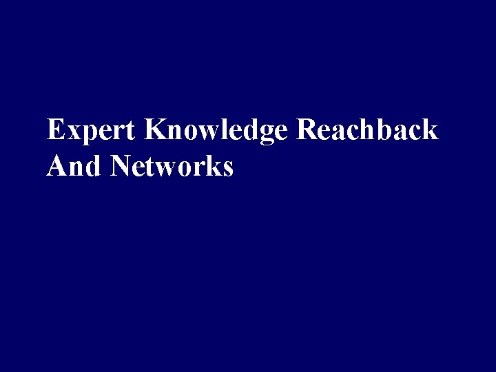 Expert Knowledge Reachback And Networks 