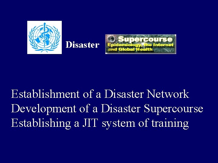 Disaster Establishment of a Disaster Network Development of a Disaster Supercourse Establishing a JIT